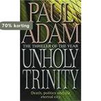 Unholy Trinity 9780751526950 Paul Adam, Boeken, Verzenden, Gelezen, Paul Adam