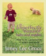 Imperfectly Natural Baby And Toddler 9780752885896, Verzenden, Gelezen, Janey Lee Grace