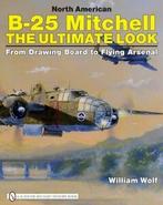 North American B-25 Mitchell: The Ultimate Look. Wolf, Zo goed als nieuw, William Wolf, Verzenden