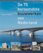 De 75 beroemdste bouwwerken van Nederland 9789068685183, Verzenden, Zo goed als nieuw, Theo van Oeffelt