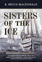 Sisters of the Ice 9781550179286 R. Bruce Macdonald, Verzenden, Zo goed als nieuw, R. Bruce Macdonald