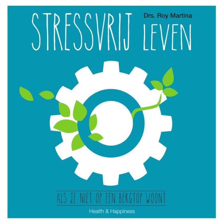 Stressvrij leven 9789000344444 Roy Martina, Boeken, Gezondheid, Dieet en Voeding, Zo goed als nieuw, Verzenden