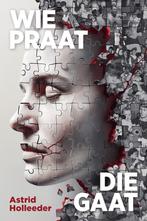 Wie praat, die gaat 9789400518537 Astrid Holleeder, Boeken, Verzenden, Zo goed als nieuw, Astrid Holleeder