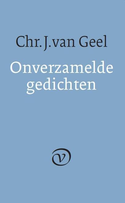 Onverzamelde gedichten 9789028260559 Chr. J. van Geel, Boeken, Gedichten en Poëzie, Gelezen, Verzenden