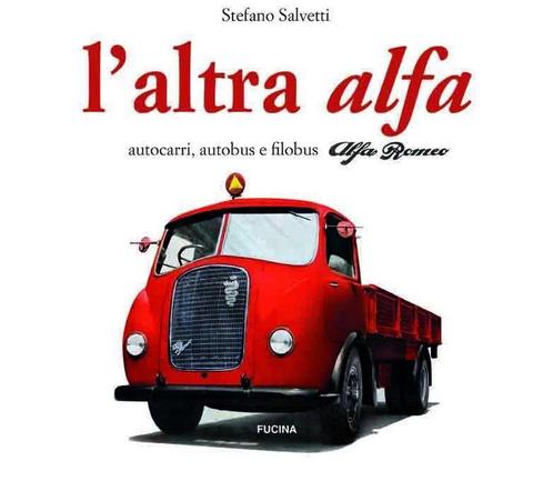L’altra Alfa. Autocarri, autobus e filobus Alfa Romeo, Boeken, Auto's | Boeken, Algemeen, Zo goed als nieuw, Verzenden