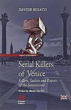 Serial killers of Venice. Killers, sadists and rapi...  Book, Boeken, Busato, Davide, Zo goed als nieuw, Verzenden