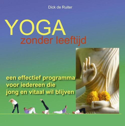 Yoga zonder leeftijd 9789076771717 Dick Ruiter, Boeken, Gezondheid, Dieet en Voeding, Zo goed als nieuw, Verzenden