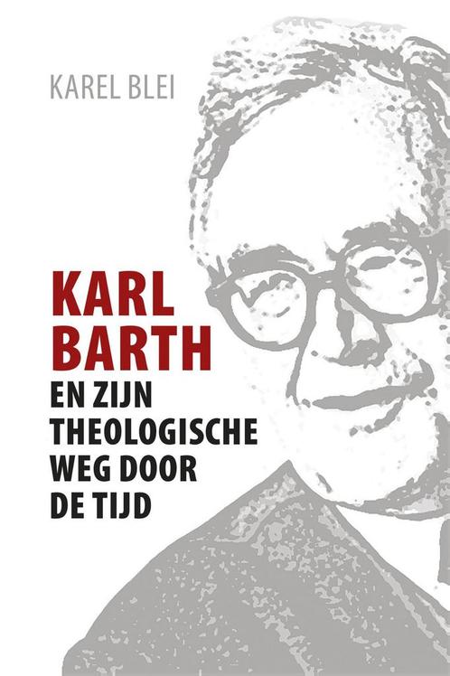 Karl Barth en zijn theologische weg door de tijd Karel Blei, Boeken, Godsdienst en Theologie, Zo goed als nieuw, Verzenden