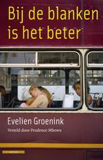 Bij De Blanken Is Het Beter 9789045011851 Evelien Groenink, Gelezen, Evelien Groenink, Prudence Mbewu, Verzenden