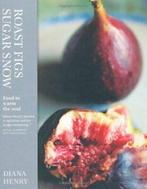 Roast Figs, Sugar Snow: Food to Warm the Soul By Diana, Boeken, Kookboeken, Verzenden, Zo goed als nieuw, Diana Henry