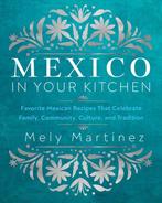9781631069376 Mexico in Your Kitchen Mely Martinez, Verzenden, Nieuw, Mely Martinez
