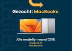 MacBook Gezocht, alles vanaf 2018, Nieuw, Ophalen of Verzenden