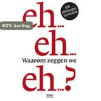 Waarom zeggen we eh...? 9789046815694, Verzenden, Zo goed als nieuw