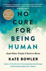 9780593230770 No Cure for Being Human | Tweedehands, Boeken, Verzenden, Zo goed als nieuw, Kate Bowler