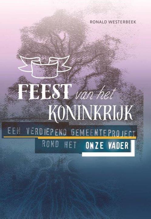 Feest van het Koninkrijk 9789058818997 Ronald Westerbeek, Boeken, Godsdienst en Theologie, Gelezen, Verzenden
