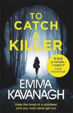 To Catch a Killer 9781409174981 Emma Kavanagh, Verzenden, Zo goed als nieuw, Emma Kavanagh