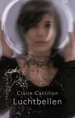 Luchtbellen 9789041417602 Claire Castillon, Boeken, Verzenden, Gelezen, Claire Castillon