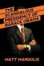 The Scandalous Presidency of Barack Obama by Matt Margolis, Boeken, Biografieën, Gelezen, Verzenden, Matt Margolis
