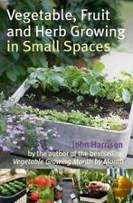 Vegetable, fruit and herb growing in small spaces by John, Boeken, Taal | Engels, Gelezen, John Harrison, Verzenden