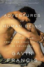 Adventures in Human Being: A Grand Tour from the Cranium to, Gavin Francis, Zo goed als nieuw, Verzenden