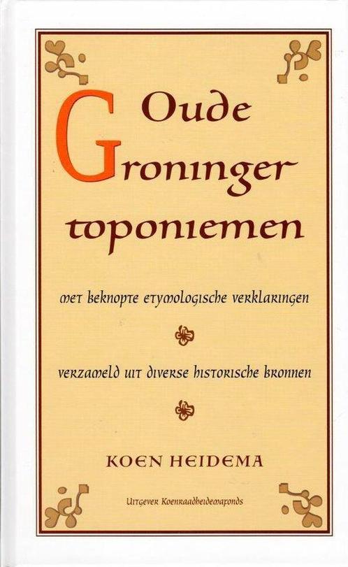 Oude Groninger toponiemen 9789464021530 Koenraad Heidema, Boeken, Literatuur, Zo goed als nieuw, Verzenden