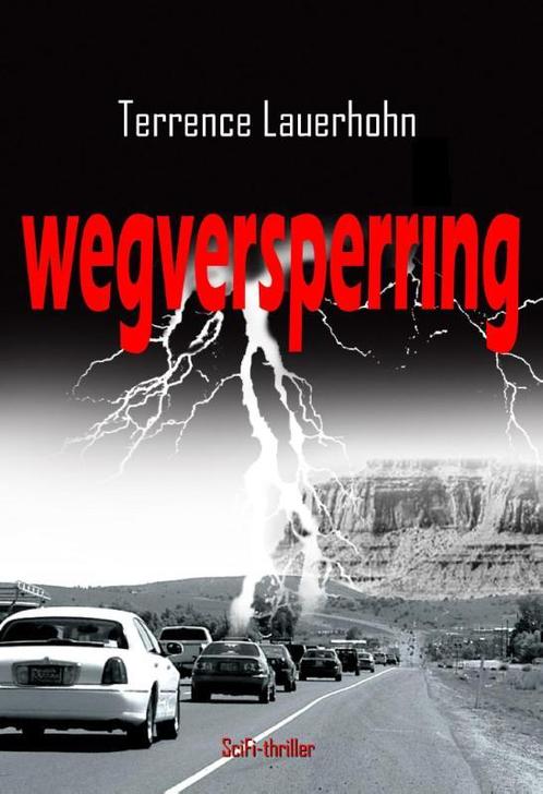 Wegversperring 9789491897559 Terrence Lauerhohn, Boeken, Thrillers, Zo goed als nieuw, Verzenden