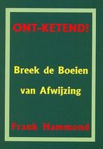 ONT-KETEND! - BREEK DE BOEIEN VAN AFWIJZING 9789077412022, Boeken, Verzenden, Gelezen, F.D. Hammond