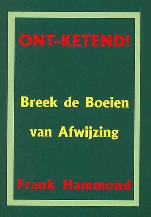 ONT-KETEND! - BREEK DE BOEIEN VAN AFWIJZING 9789077412022, Boeken, Godsdienst en Theologie, Gelezen, Verzenden