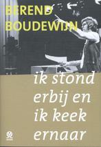 Ik stond erbij en ik keek ernaar 9789492241184, Verzenden, Zo goed als nieuw, Berend Boudewijn