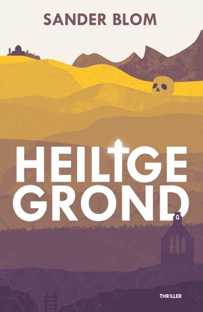 Heilige grond | Sander Blom | 9789054524144, Boeken, Thrillers, Zo goed als nieuw