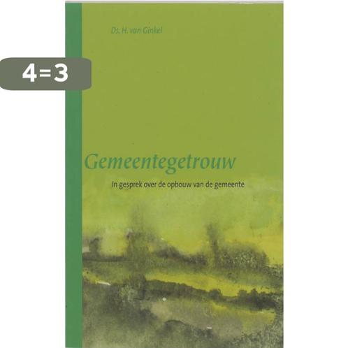 Gemeentegetrouw 9789043506977 H. van Ginkel, Boeken, Godsdienst en Theologie, Gelezen, Verzenden