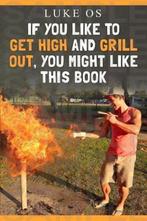 If You Like To Get High and Grill Out, You Might Like This, Verzenden, Gelezen, Luke Os