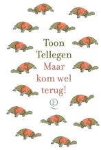 Maar kom wel terug! 9789021487427 Toon Tellegen, Boeken, Verzenden, Zo goed als nieuw, Toon Tellegen