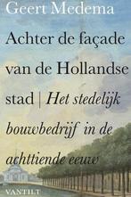 Achter de façade van de Hollandse stad 9789460040535, Boeken, Verzenden, Zo goed als nieuw, Geert Medema