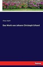 Das Werk von Johann Christoph Erhard. Apell, Aloys   New.=, Apell, Aloys, Zo goed als nieuw, Verzenden