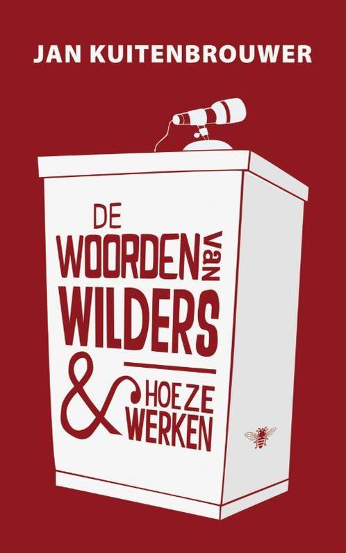 De woorden van Wilders en hoe ze werken 9789023457718, Boeken, Overige Boeken, Gelezen, Verzenden