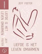 Liefde is het leven omarmen 9789492995056 Jeff Foster, Verzenden, Gelezen, Jeff Foster