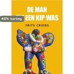 De man die een kip was 9789463653978 Frits Criens, Boeken, Verzenden, Zo goed als nieuw, Frits Criens