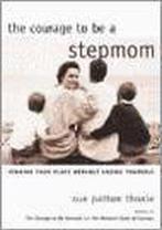 The Courage To Be A Stepmom 9781571781291 Sue Patton Thoele, Boeken, Verzenden, Zo goed als nieuw, Sue Patton Thoele