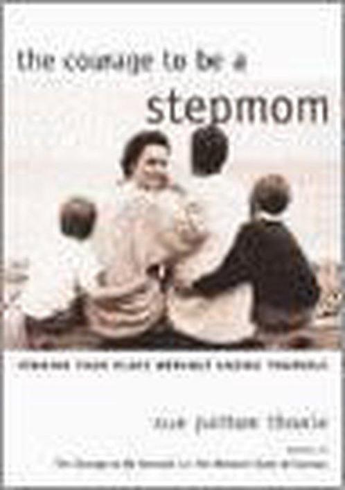 The Courage To Be A Stepmom 9781571781291 Sue Patton Thoele, Boeken, Overige Boeken, Zo goed als nieuw, Verzenden
