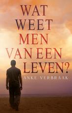 Wat weet men van een leven? 9789493266780 Anke Verbraak, Verzenden, Gelezen, Anke Verbraak