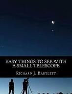 Easy Things to See With a Small Telescope: A Beginners, Boeken, Studieboeken en Cursussen, Richard J. Bartlett, Zo goed als nieuw