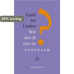 Wat doe ik hier in godsnaam 9789029587129 Carel ter Linden, Boeken, Verzenden, Gelezen, Carel ter Linden