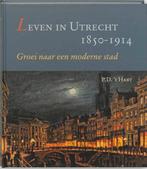 Leven in Utrecht 1850-1914 9789065508881 P.D. t Hart, Boeken, Verzenden, Zo goed als nieuw, P.D. 't Hart