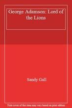 George Adamson: Lord of the Lions By Sandy Gall, Sandy Gall, Zo goed als nieuw, Verzenden