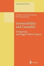 Irreversibility and Causality : Semigroups and . Bohm,, Bohm, Arno, Zo goed als nieuw, Verzenden