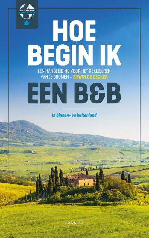 Hoe begin ik een B&B? 9789401457989 Erwin de Decker, Boeken, Reisgidsen, Gelezen, Verzenden