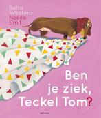 Ben je ziek, Teckel Tom? / Teckel Tom 9789025774745, Verzenden, Gelezen, Bette Westera