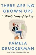 There are no grown-ups: a midlife coming-of-age story by, Gelezen, Pamela Druckerman, Verzenden