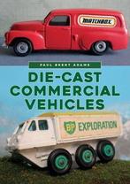 Die-cast Commercial Vehicles 9781445688749 Paul Brent Adams, Verzenden, Zo goed als nieuw, Paul Brent Adams